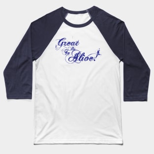 Great to be Alive! Baseball T-Shirt